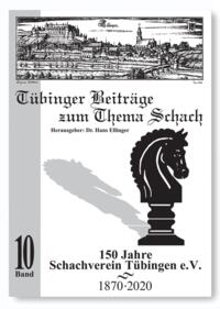 Dr. Hans Ellinger: Tübinger Beiträge zum Thema Schach - 150 Jahre Schachverein Tübingen, Band 10